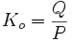 K_o =  \frac{Q}{P} \,